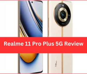 Realme 11 Pro Plus 5G Review